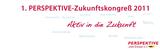 1. PERSPEKTIVE-Zukunftskongreß 2011