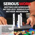 SERIOUS WORK - Meetings und Workshops mit der LEGO® SERIOUS PLAY®- Methode moderieren von Jens Dröge